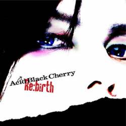 Acid Black Cherry : Re:Birth